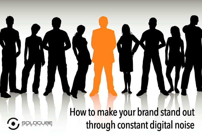 how to make brand stand constant digital noiseFB - How to make your brand stand out through constant digital noise