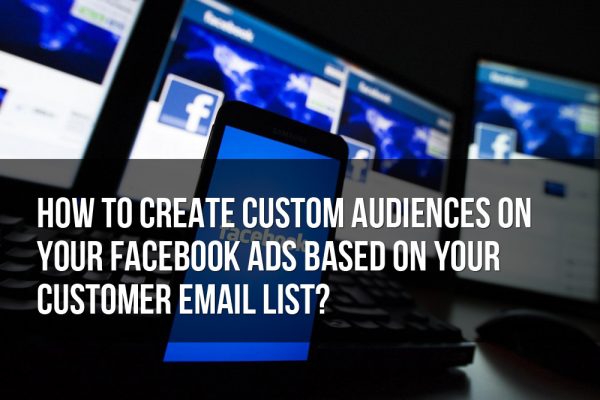 how to create custom audiences on your facebook ads based on your customer email list 600x400 - How to Create Custom Audiences on Your Facebook Ads Based on Your Customer Email List?
