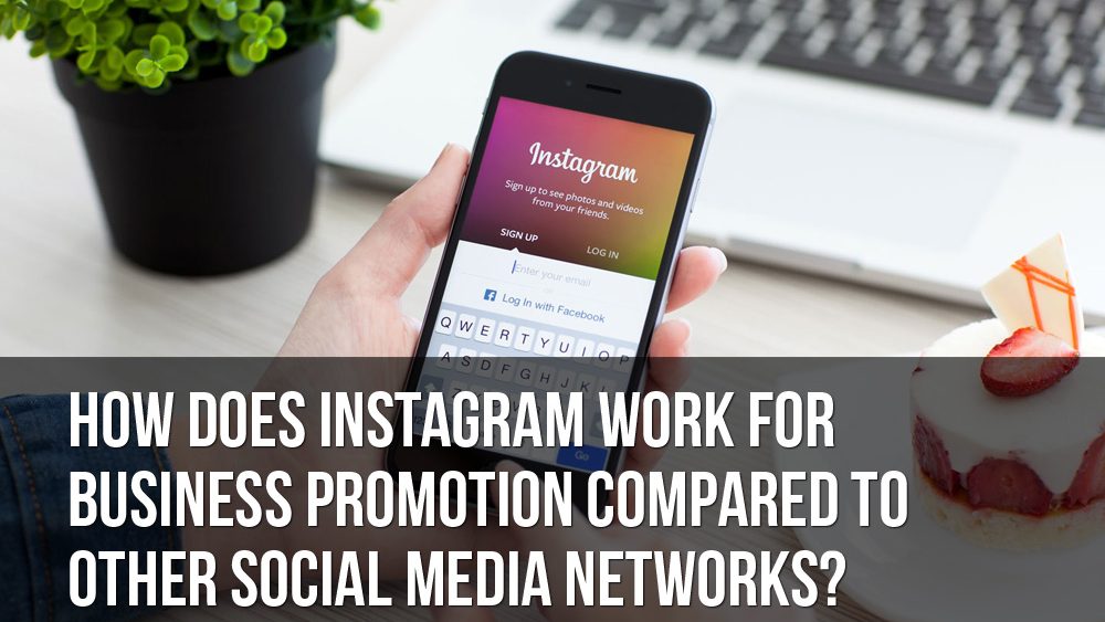 how does instagram work for business promotion compared to other social media networks 1000x563 - How Does Instagram Work for Business Promotion Compared to Other Social Media Networks?