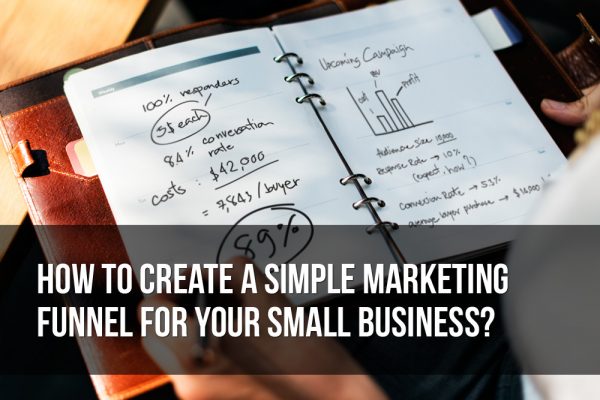 how to create a simple marketing funnel for your small business 600x400 - How to Create a Simple Marketing Funnel for Your Small Business?